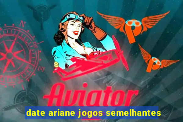 date ariane jogos semelhantes